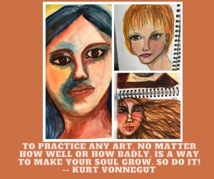 To practice any art, no matter how well or how badly, is a way to make your soul grow, so do it! quote by Kurt Vonnegut